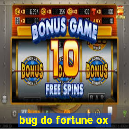 bug do fortune ox